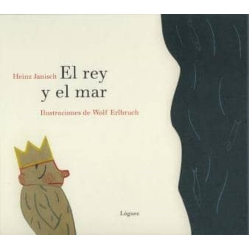 Rey Y El Mar, El, De Janisch, Heinz. Editorial Loguez Ediciones, Tapa Blanda, Edición 1 En Español