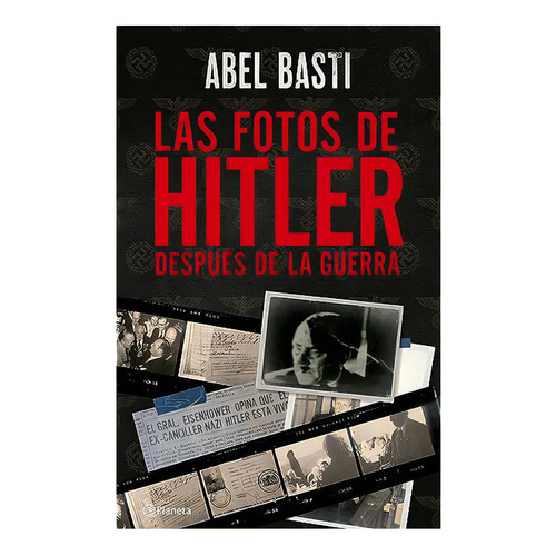 Las fotos de Hitler después de la guerra, de Abel Basti. Editorial Planeta, tapa blanda en español