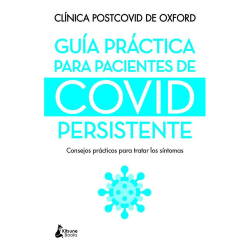 Guia Practica Para Pacientes De Covid Persistente, de , Clinica Post-covid De Oxford. Editorial KITSUNE BOOKS, tapa blanda en español