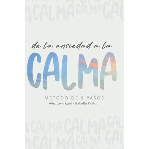 De La Ansiedad A La Calma Metodo De 5 Pasos -..., De Landazuri, Alexan. Editorial Independently Published En Español