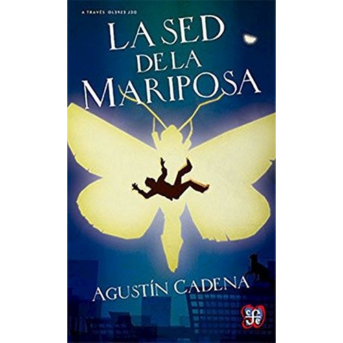 La Sed De La Mariposa, De Agustin Cadena Rubio. Editorial Fondo De Cultura Económica, Tapa Blanda En Español