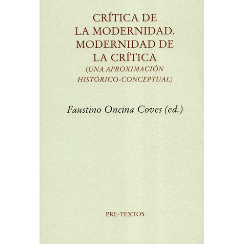 Critica De La Modernidad Modernidad De La Critica Una Aproximacion Historico-conceptual, De Oncina Coves, Faustino. Editorial Pre-textos, Tapa Blanda, Edición 1 En Español, 2019