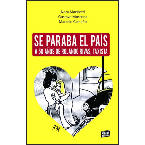 Se Paraba El Pais: A 50 Años De Rolando Rivas Taxista, De Mazziotti, Nora., Vol. 1. Editorial Milena Caserola, Tapa Blanda En Español, 2023