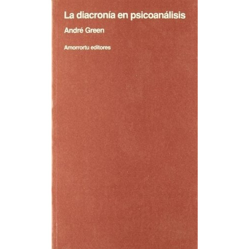 Diacronia En Psicoanalisis, La - André Green, de Andre Green. Editorial Amorrortu en español
