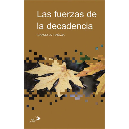 Las Fuerzas De La Decadencia, De Larrañaga Orbegozo, Ignacio. San Pablo, Editorial, Tapa Blanda En Español