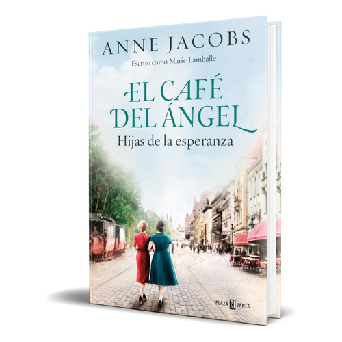 Libro El Café Del Ángel [ Hijas De La Esperanza ] Original, De Anne Jacobs. Editorial Plaza & Janes, Tapa Blanda En Español, 2024