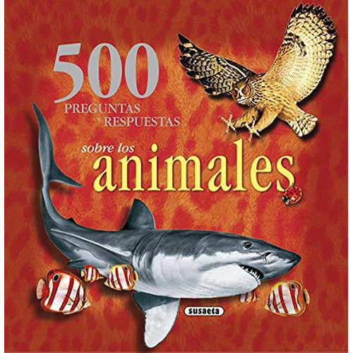 500 Preguntas Y Respuestas Sobre Los Animales, De Susaeta, Equipo. Editorial Susaeta, Tapa Blanda En Español