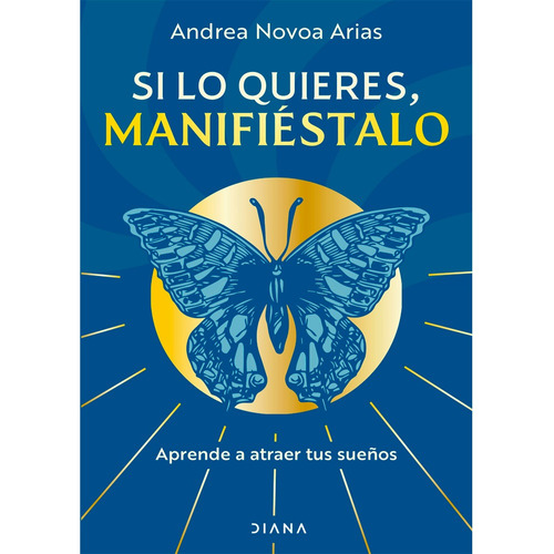 Si Lo Quieres, Manifiéstalo, De Andrea Novoa Arias. Editorial Diana, Tapa Blanda, Edición 1 En Español, 2024