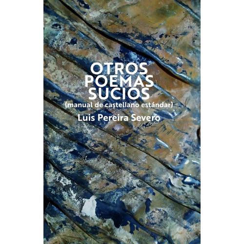 Otros Poemas Sucios, De Luis Pereira Severo. Editorial Yauguru, Tapa Blanda, Edición 1 En Español