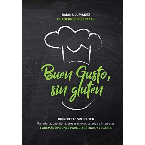 Buen Gusto, Sin Gluten. 100 Recetas Sin Gluten...., De Lupiañez, Chef Daiana. Editorial Independently Published En Español