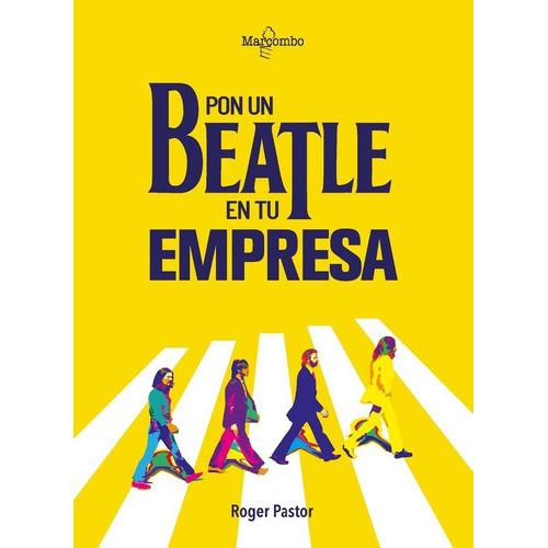 Pon un Beatle en tu empresa, de PASTOR, Roger. Editorial Marcombo, tapa blanda en español