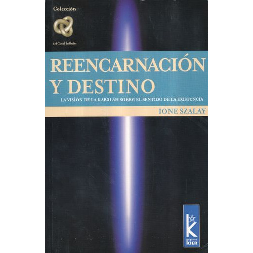Reencarnacion Y Destino. La Vision De La Kabalah Sobre Le Sentido De La Existencia, De Szalay, Ione. Editorial Kier, Tapa Blanda, Edición 1.0 En Español, 2004