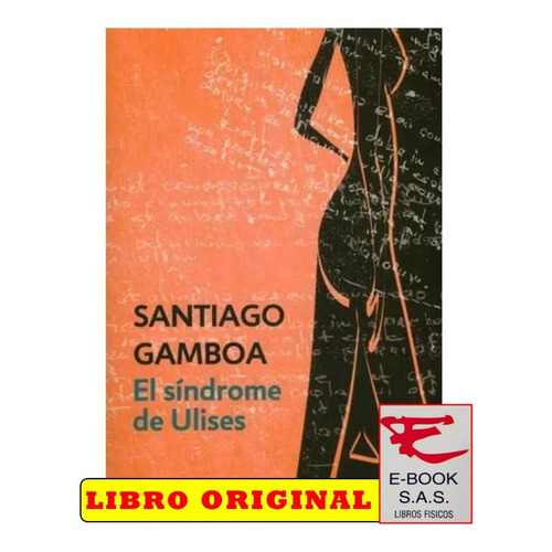 El Síndrome De Ulises, De Santiago Gamboa. Editorial Debolsillo, Tapa Blanda, Edición 2013 En Castellano, 2013