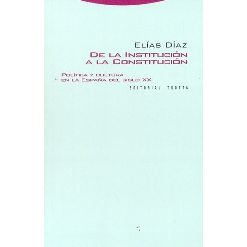 De La Institucion A La Constitucion - Elias Diaz, De Elias Diaz. Editorial Trotta En Español