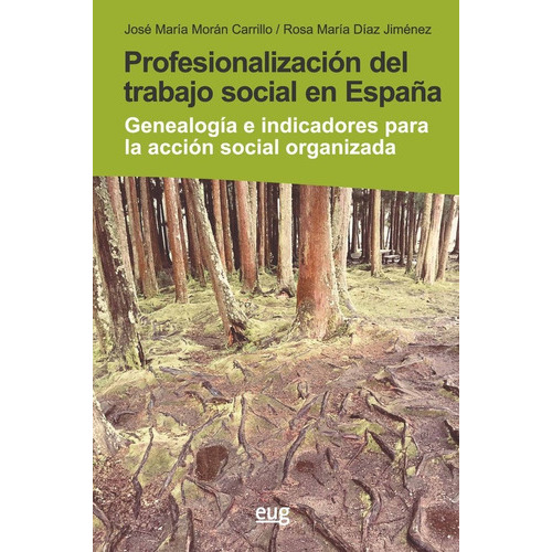PROFESIONALIZACION DEL TRABAJO SOCIAL EN ESPAÃÂA, de MORAN CARRILLO, JOSE MARIA. Editorial Universidad de Granada, tapa blanda en español