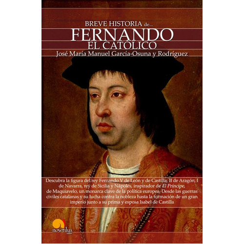 Breve Historia De Fernando El Catolico, De José María Manuel García. Editorial Ediciones Nowtilus Sl, Tapa Blanda En Español