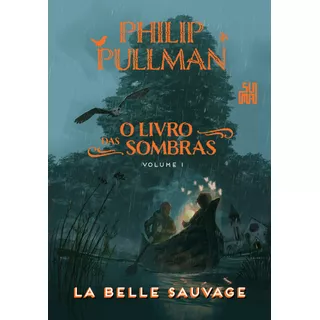 La Belle Sauvage, De Pullman, Philip. Série O Livro Da Sombras (1), Vol. 1. Editora Schwarcz Sa, Capa Mole Em Português, 2017
