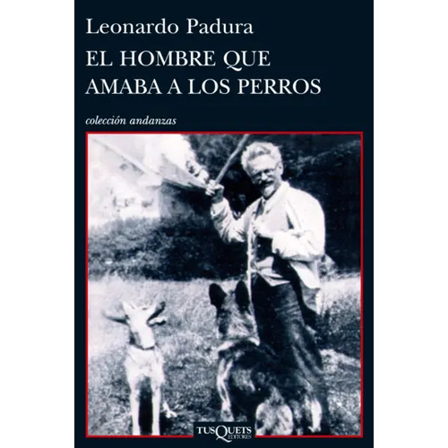 El Hombre Que Amaba A Los Perros: No Aplica, De Leonardo Padura. Serie No Aplica, Vol. 1. Editorial Tusquets, Tapa Blanda, Edición 1 En Español, 2023