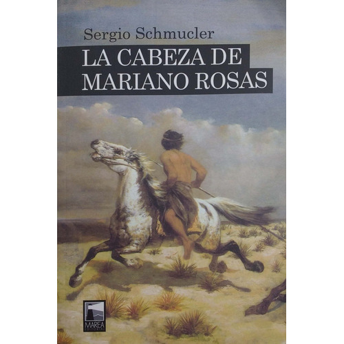 Cabeza De Mariano Rosas, La, de Sergio Schmucler. Marea Editorial, edición 1 en español, 2018