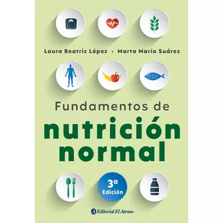 Fundamentos De Nutricion Normal - Lopez Y Suarez 3º Edición, De Lopez Laura Beatriz. Editorial Ateneo, Tapa Blanda En Español, 2021