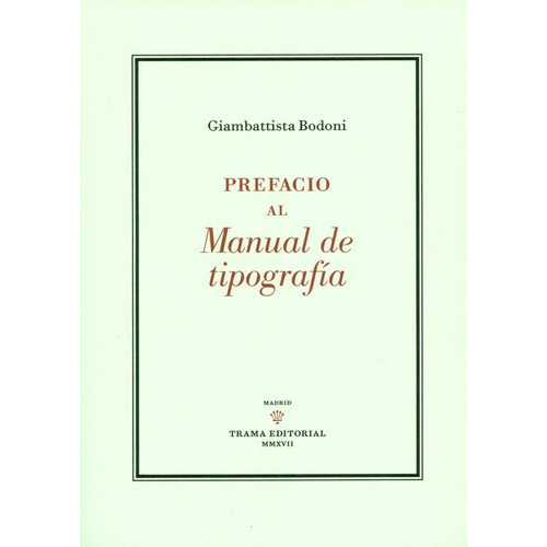 Prefacio Al Manual De Tipografia, De Bodoni, Giambattista. Editorial Trama, Tapa Blanda, Edición 1 En Español, 2017