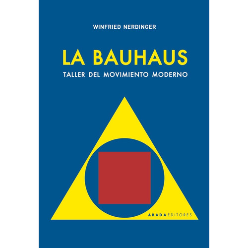 La Bauhaus, De Winfried Nerdinger. Editorial Abada Editores, Tapa Blanda En Español