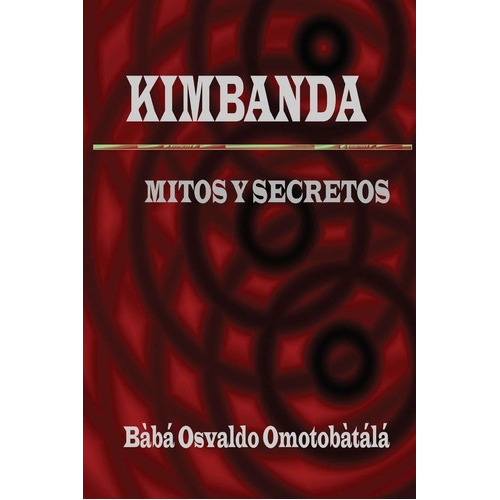 Kimbanda - Mitos Y Secretos - Baba Osvaldo Omotobatala (*)