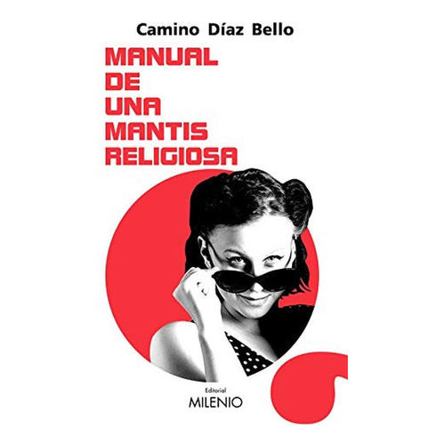 Manual de una mantis religiosa, de Díaz Bello, Camino. Editorial Milenio Publicaciones S.L., tapa blanda en español