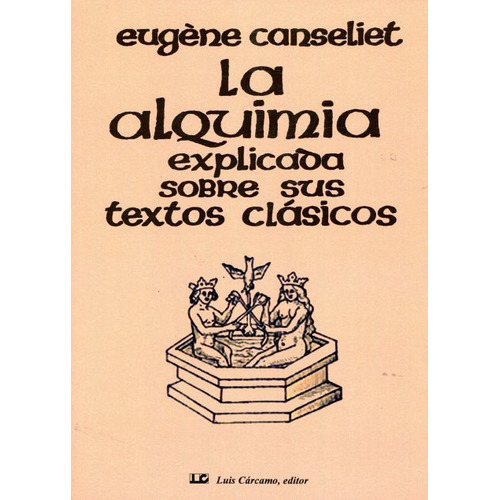 Eugéne Canseliet La alquimia explicada sobre sus textos clásicos Editorial Luis Cárcamo