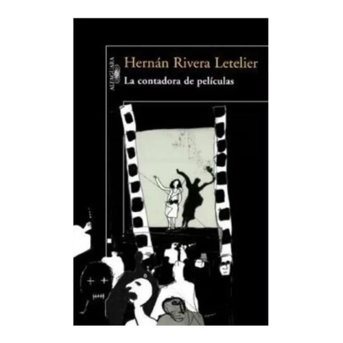 La Contadora De Pelicula, De Hernán Rivera Letelier., Vol. Nn. Editorial Alfaguara, Tapa Blanda En Español, 2023