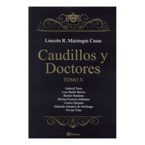 Caudillos Y Doctores. Tomo 10 - Lincoln R. Maiztegui Casas