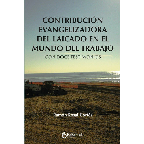 Contribucion Evangelizadora Del Laicado En El Mundo Del Trabajo, De Rosal Cortes, Ramon. Editorial Hakabooks, S.c.p., Tapa Dura En Español