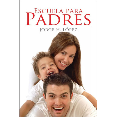 Escuela Para Padres, De Jorge H. Lopez. Editorial Mundo Hispano En Español