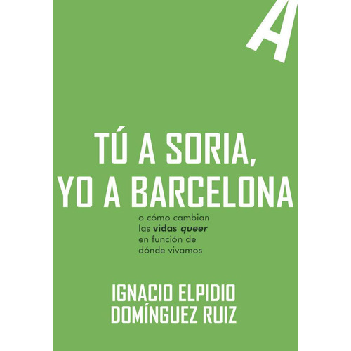 Tu A Soria, Yo A Barcelona, De Dominguez Ruiz, Ignacio Elpidio., Vol. 1. Editorial Egales S.l, Tapa Blanda, Edición 1 En Español, 2023