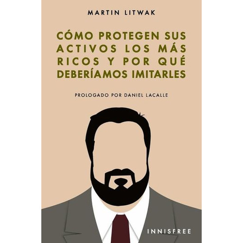 Como Protegen Sus Activos Los Mas Ricos Y Por Quedeberiamos Imitarles, De Martin Litwak. Editorial Innisfree En Español
