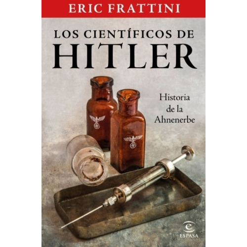Los Cientificos De Hitler - Eric Frattini - Historia De La A