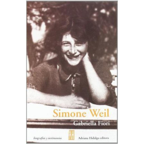 Simone Weil, De Gabriella Fiori. Editorial Adriana Hidalgo, Tapa Blanda, Edición 1 En Español, 2006