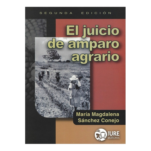 El Juicio De Amparo Agrario, De Sánchez Conejo, María Magdalena. Editorial Iure Editores, Tapa Blanda, Edición 2° Edición En Español, 2012