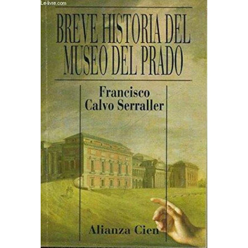 Breve Historia Del Museo Del Prado, De Calvo Serraller, Francisco. Alianza Editorial, Tapa Tapa Blanda En Español