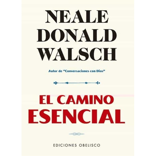 El Camino Esencial, De Neale Donald Walsch. Editorial Ediciones Obelisco Sl En Español