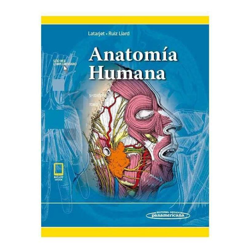 Latarjet. Anatomía Humana 5a Ed 2019: Tomo 1, de Michel Latarjet (†) / Alfredo Ruiz Liard (†) / Eduardo Pró., vol. 2 volúmenes. Editorial Médica Panamericana, tapa dura, edición 5 en español, 2019