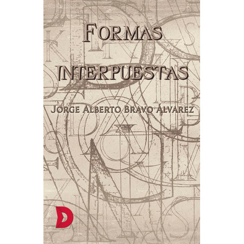 Formas Interpuestas, De Jorge Alberto Bravo Álvarez. Editorial Difundia, Tapa Blanda En Español, 2019
