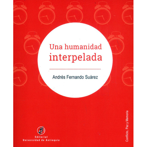 Una Humanidad Interpelada, De Andrés Fernando Suárez. Editorial U. De Antioquia, Tapa Blanda, Edición 2022 En Español