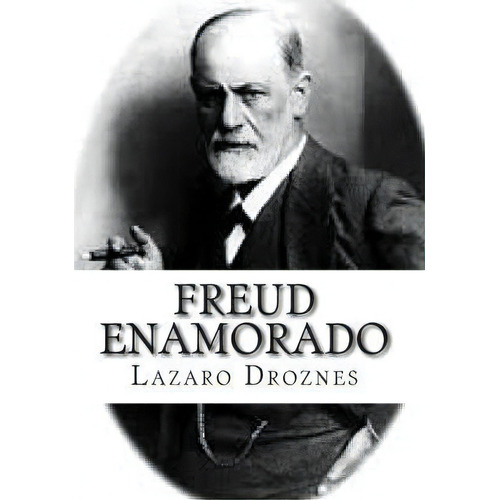 Freud Enamorado, De Lazaro Droznes. Editorial Createspace Independent Publishing Platform, Tapa Blanda En Español