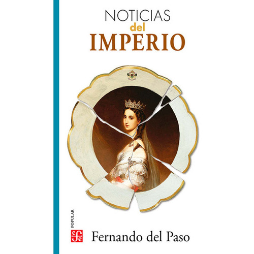 Noticias del Imperio, de Fernando del Paso., vol. 0.0. Editorial Fondo de Cultura Económica, tapa tapa blanda, edición 2.0 en español, 2021