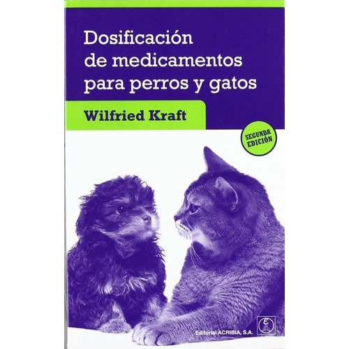 Dosificación De Medicamentos Para Perros Y Gatos, 2ª: Dosificación De Medicamentos Para Perros Y Gatos, 2ª, De Kraft, Wilfried. Editorial Acribia, Tapa Blanda, Edición 2 En Español, 2016