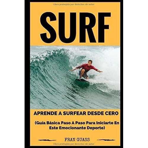 Surf Guia Basica Paso A Paso Para Iniciarte En Este Emocion, De Guass, Fran. Editorial Independently Published, Tapa Blanda En Español, 2017