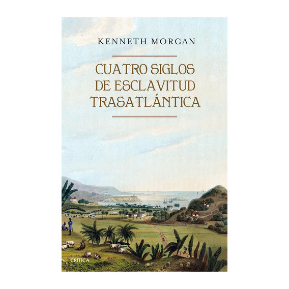 Cuatro Siglos De Esclavitud Trasatlántica, De Kenneth Morgan., Vol. 0. Editorial Crítica, Tapa Blanda En Español, 2017