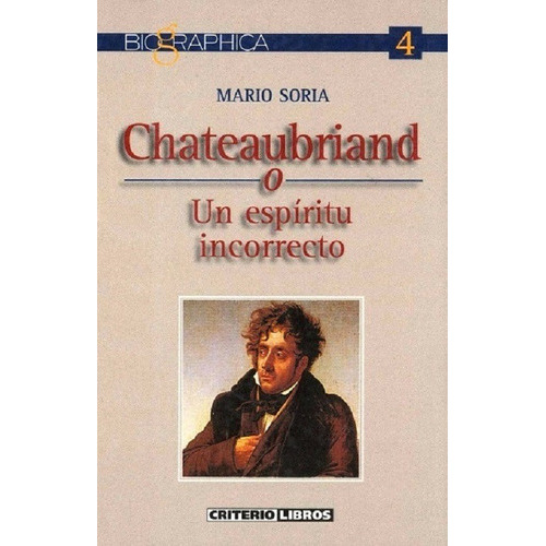 Chateaubriand O Un Espíritu Incorrecto, De Soria Mario. Editorial Criterio Libros, Edición 2001 En Español