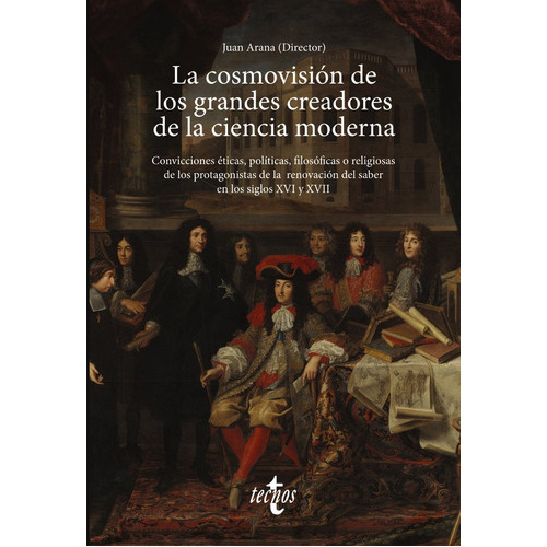 LA COSMOVISION DE LOS GRANDES CREADORES DE LA CIENCIA MODER, de ARANA CAÑEDO ARGUELLLES,JUAN. Editorial Tecnos, tapa blanda en español